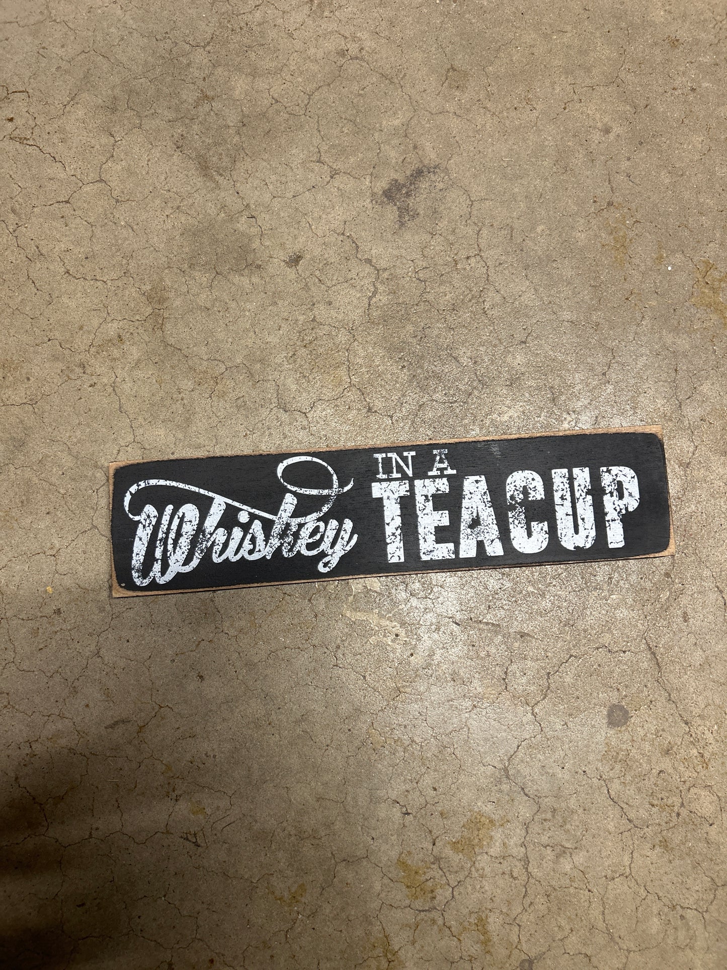 Junk Gypsy Whiskey In A Tea Cup 3x12 Sign